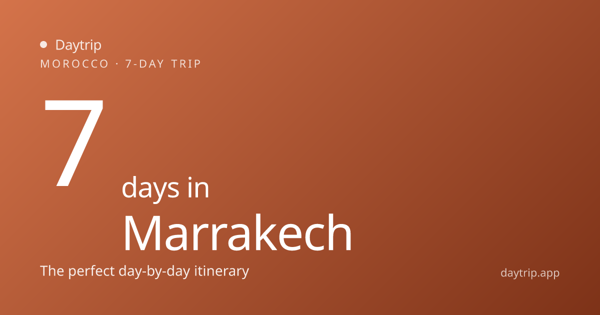 7 Days in Marrakech: The Perfect 7-Day Itinerary | Daytrip